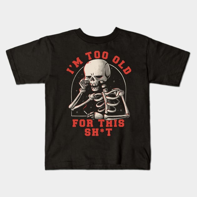 I’m Too Old For This Funny Skull Kids T-Shirt by eduely